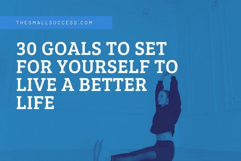 30-goals-to-set-for-yourself-to-live-a-better-life-2023-the-small