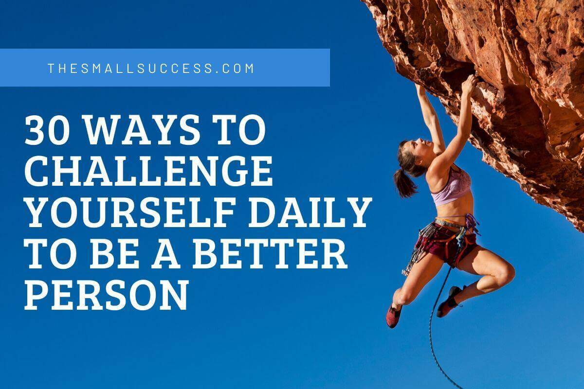 30 Ways to Challenge Yourself Daily to Successful
