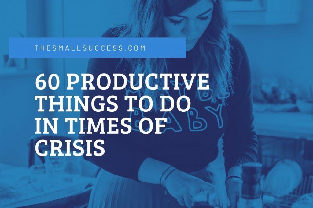 60 Productive Things to do In Times of Crisis