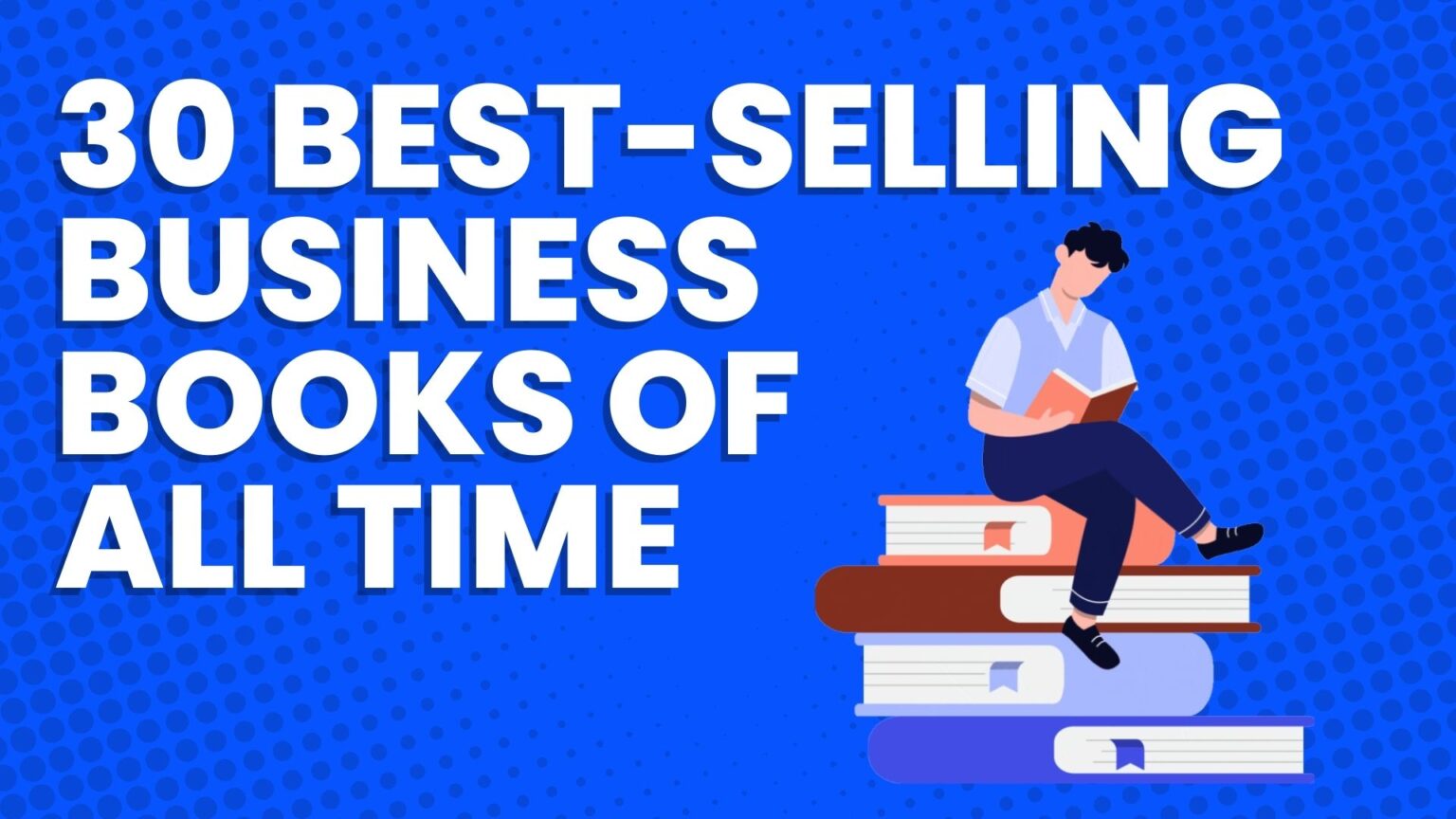 30 Bestselling Business Books Of All Time Must read 