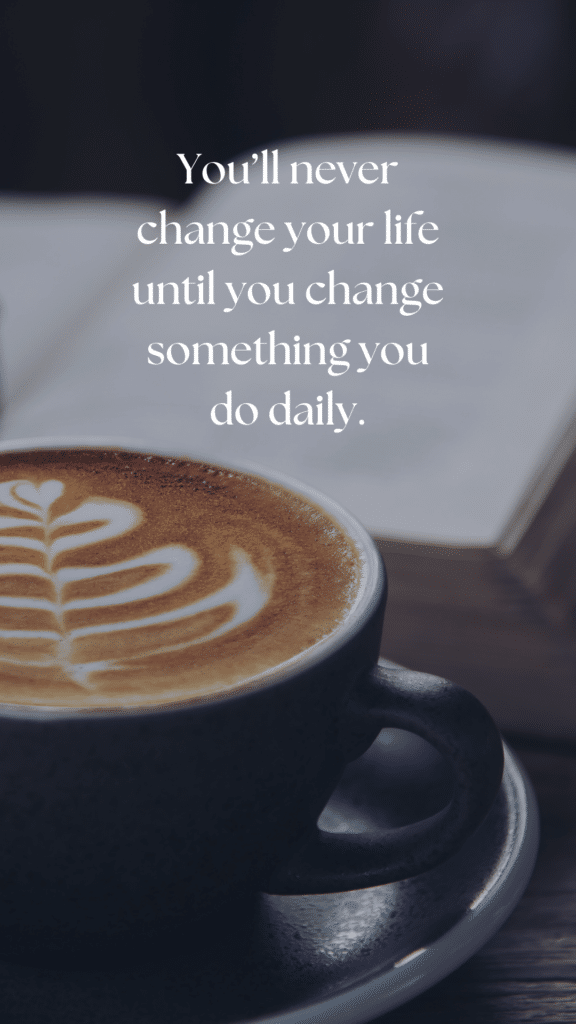 You’ll never change your life until you change something you do daily. The secret of your success is found in your daily routine.