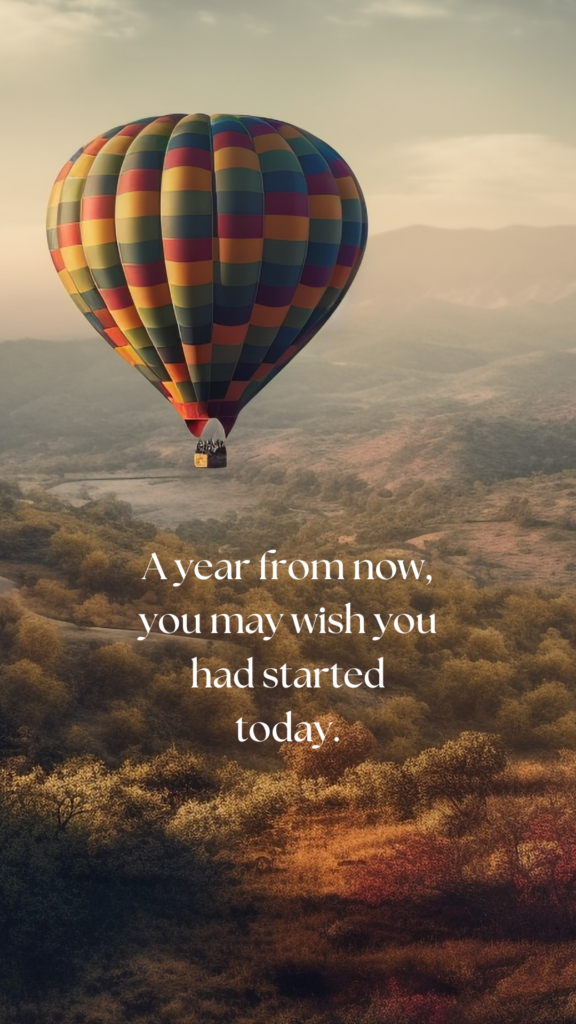 A year from now, you may wish you had started today.